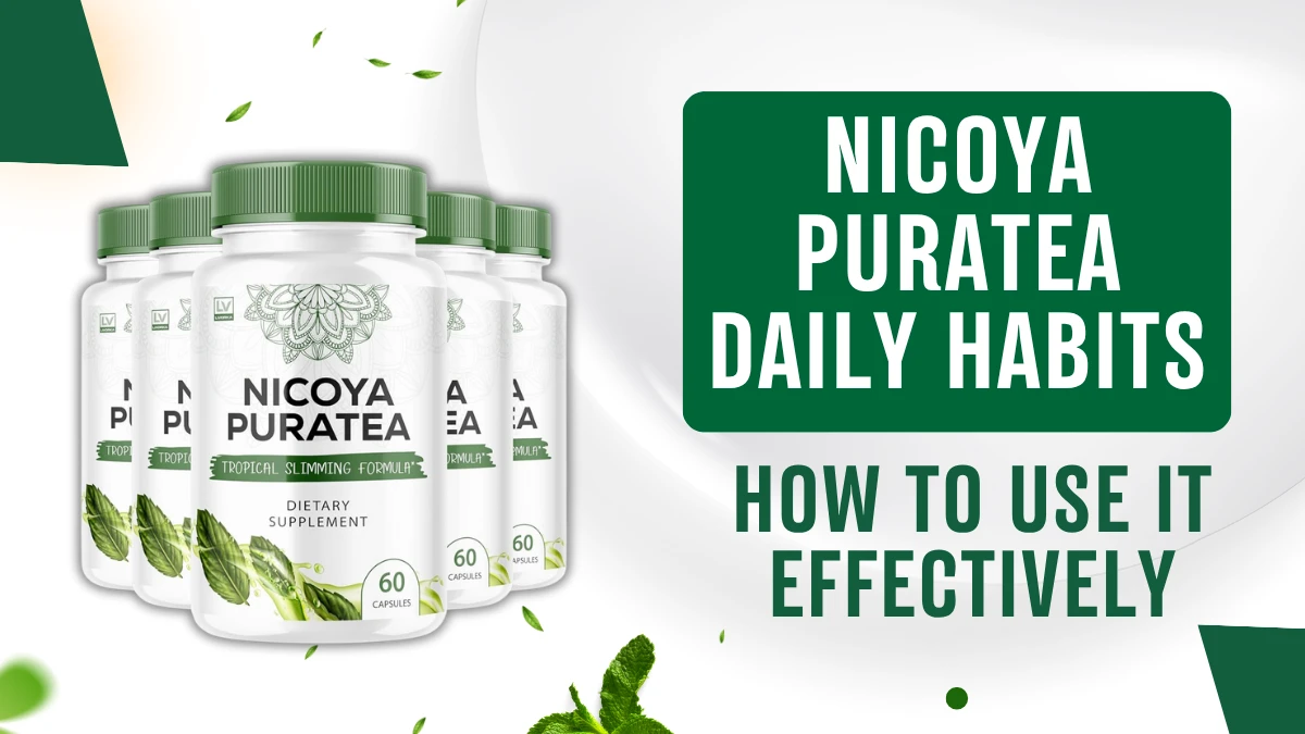 Nicoya PuraTea Daily Habits – How to Use It Effectively