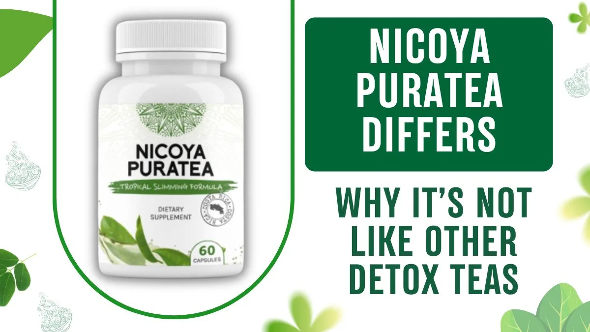 Nicoya PuraTea Differs – Why It’s Not Like Other Detox Teas