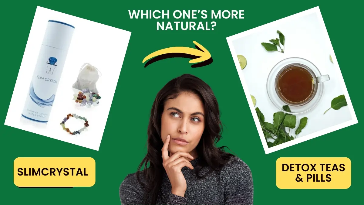 SLIMCRYSTAL vs Detox Teas & Pills – Which One’s More Natural